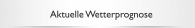 Aktuelle Wetterprognose